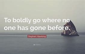 to boldly go where no man has gone before